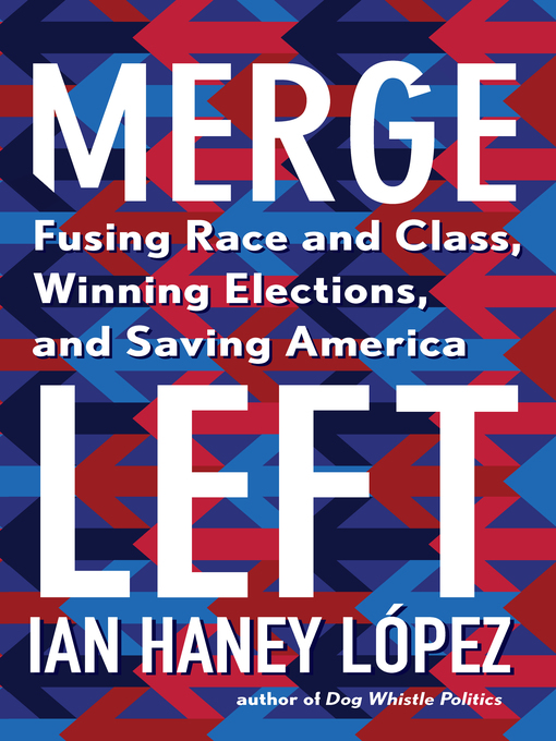 Title details for Merge Left by Ian Haney López - Available